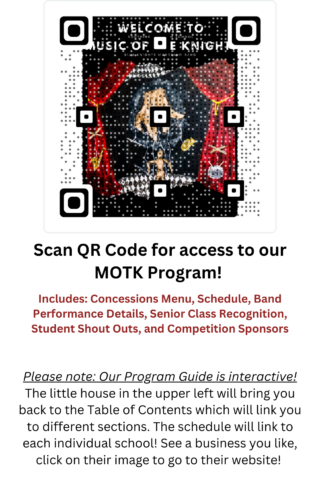 Scan QR Code for access to our MOTK Program! Menu Schedule Band Performance Details Senior Class Recognition Student Shout Outs Competition Sponsors